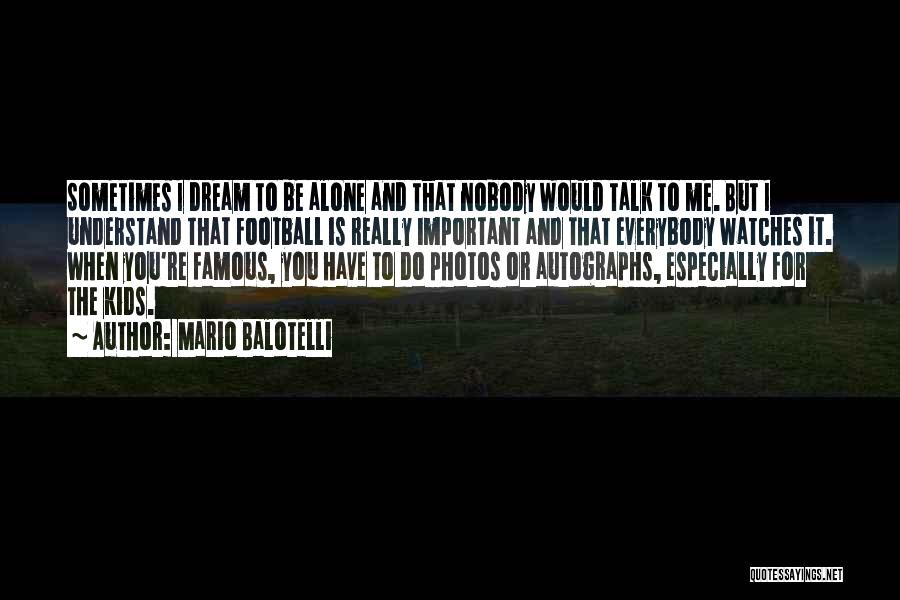 Everybody Wants To Be Famous Quotes By Mario Balotelli