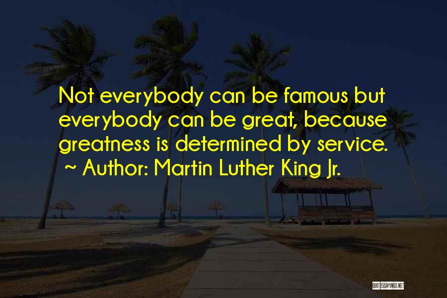 Everybody Wants To Be Famous Quotes By Martin Luther King Jr.