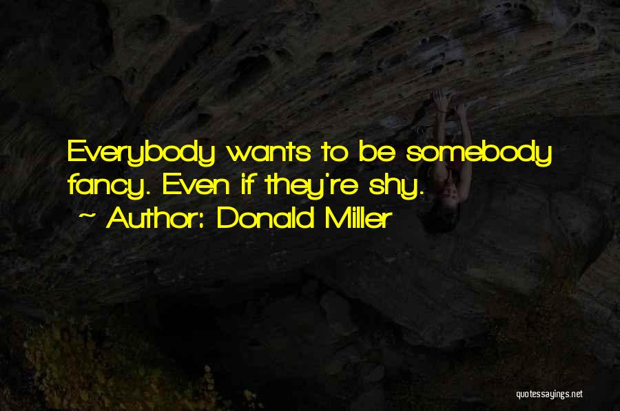 Everybody Wants To Be Somebody Quotes By Donald Miller
