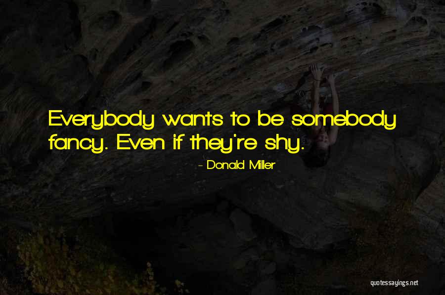 Everybody Wants To Be Somebody Quotes By Donald Miller