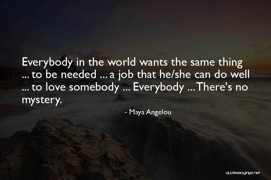 Everybody Wants To Be Somebody Quotes By Maya Angelou