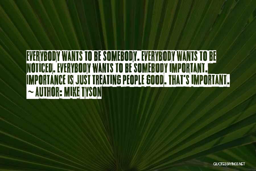 Everybody Wants To Be Somebody Quotes By Mike Tyson