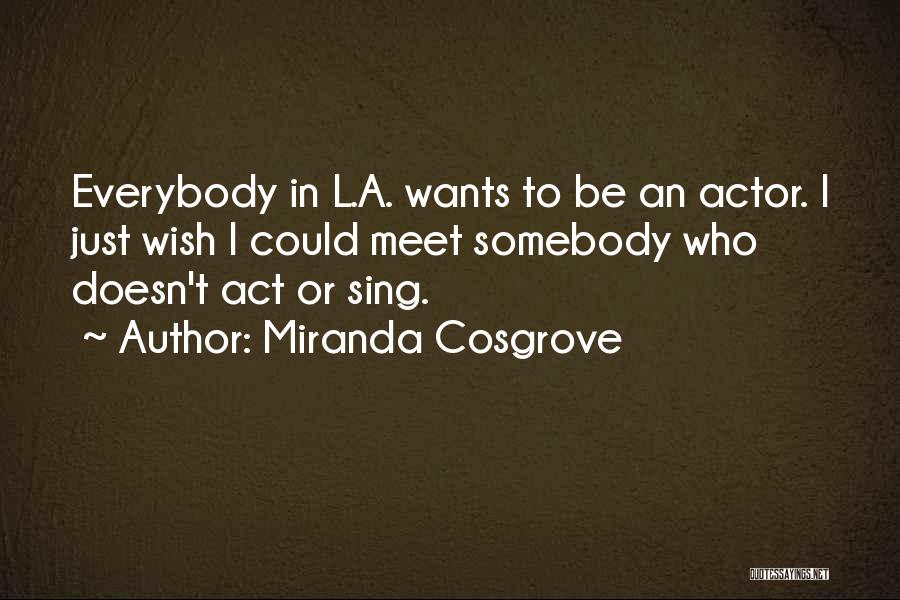 Everybody Wants To Be Somebody Quotes By Miranda Cosgrove