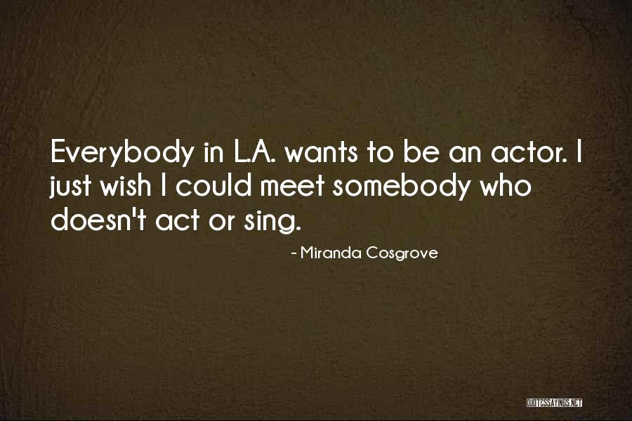 Everybody Wants To Be Somebody Quotes By Miranda Cosgrove