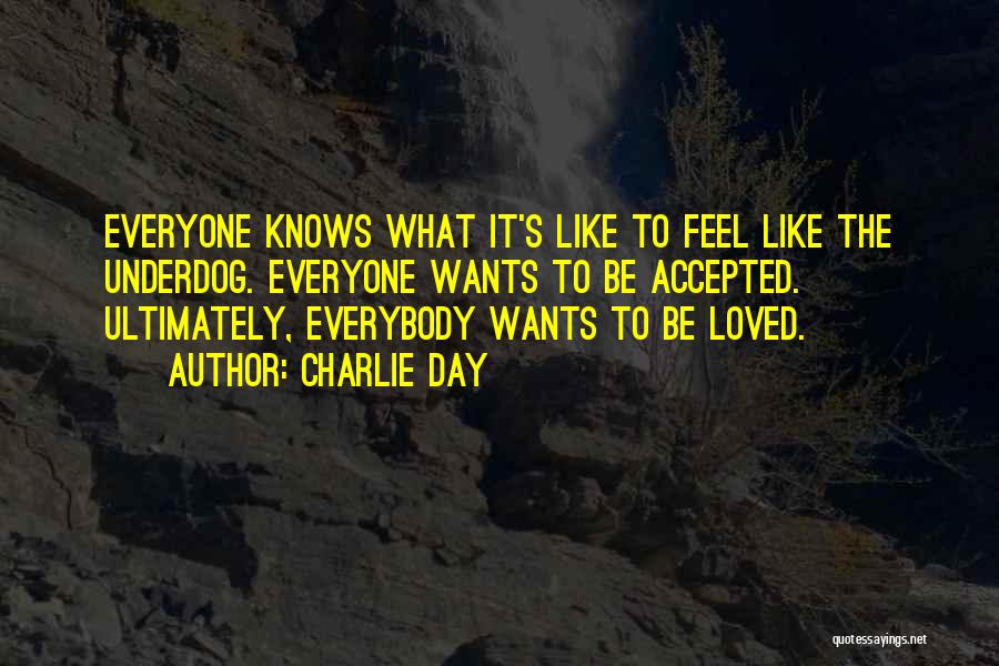 Everybody Wants To Feel Loved Quotes By Charlie Day