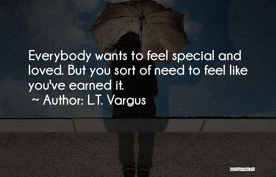 Everybody Wants To Feel Loved Quotes By L.T. Vargus