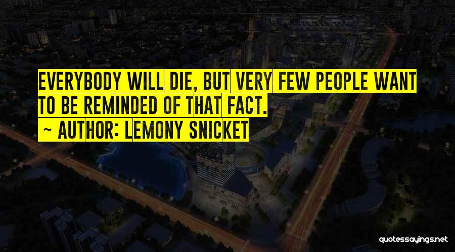 Everybody Will Die Quotes By Lemony Snicket