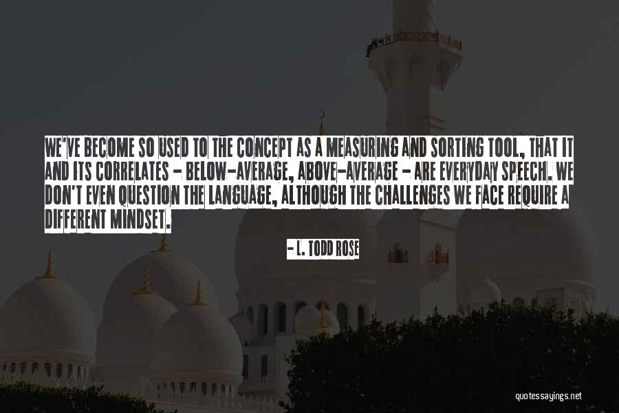 Everyday Challenges Quotes By L. Todd Rose Everyday Challenges Quotes By L. Todd Rose