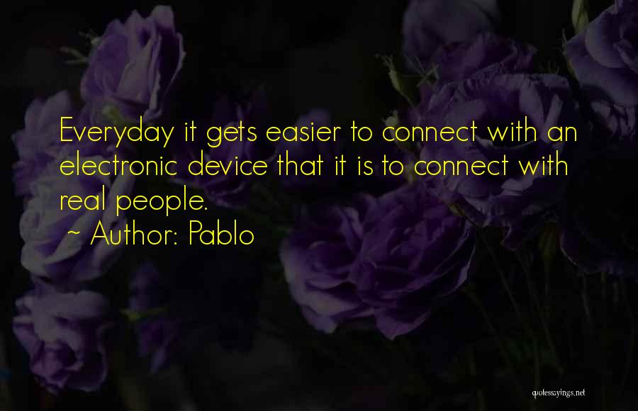 Everyday Gets Easier Quotes By Pablo