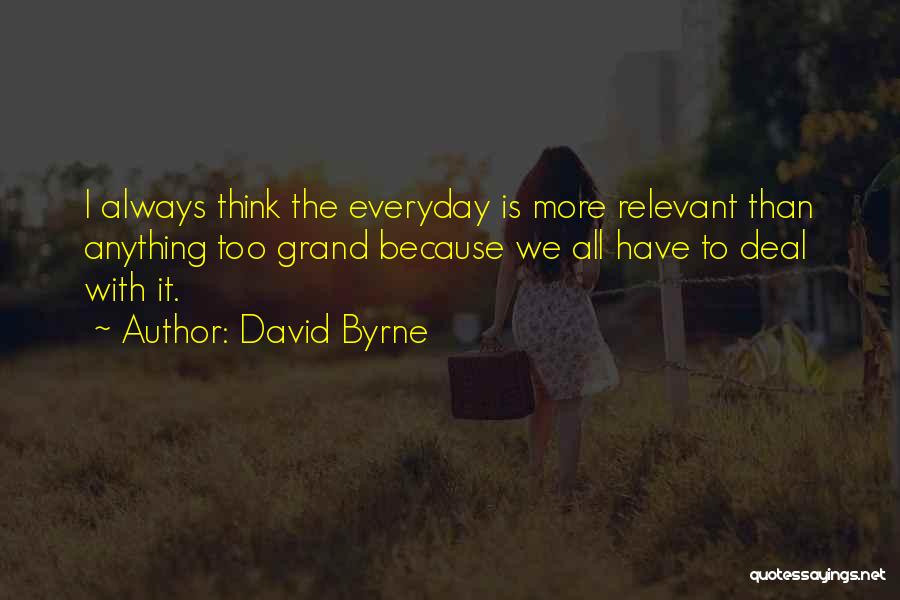Everyday Grand Quotes By David Byrne
