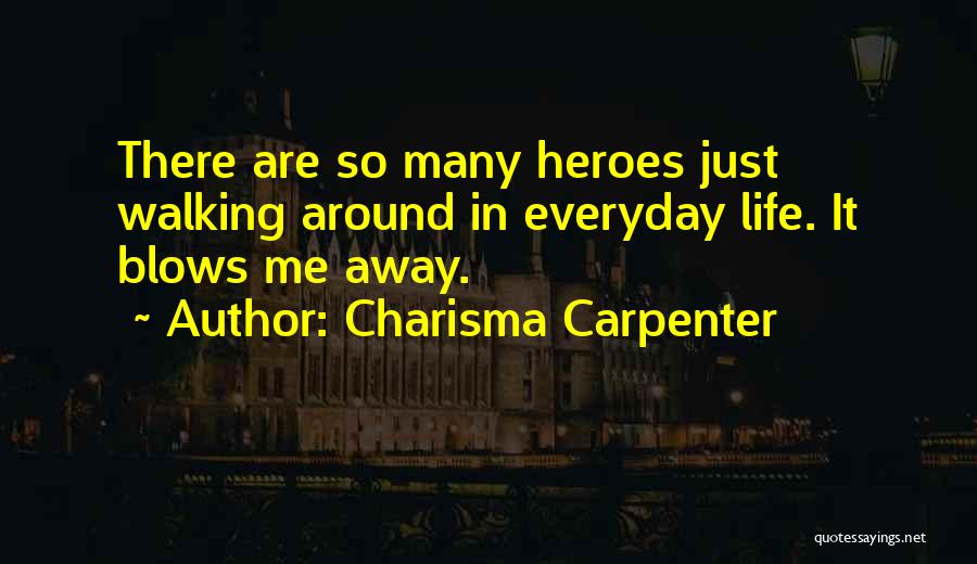 Everyday Heroes Quotes By Charisma Carpenter