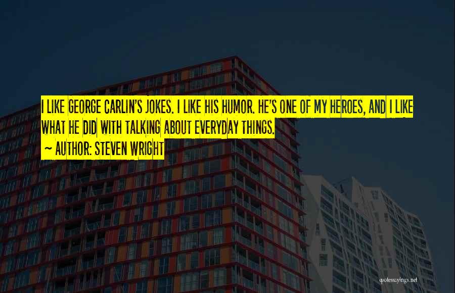 Everyday Heroes Quotes By Steven Wright