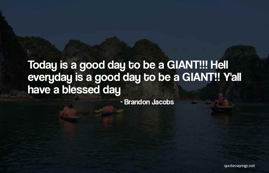 Everyday I Am Blessed Quotes By Brandon Jacobs Everyday I Am Blessed Quotes By Brandon Jacobs