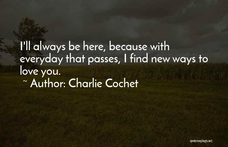 Everyday I Love You Quotes By Charlie Cochet