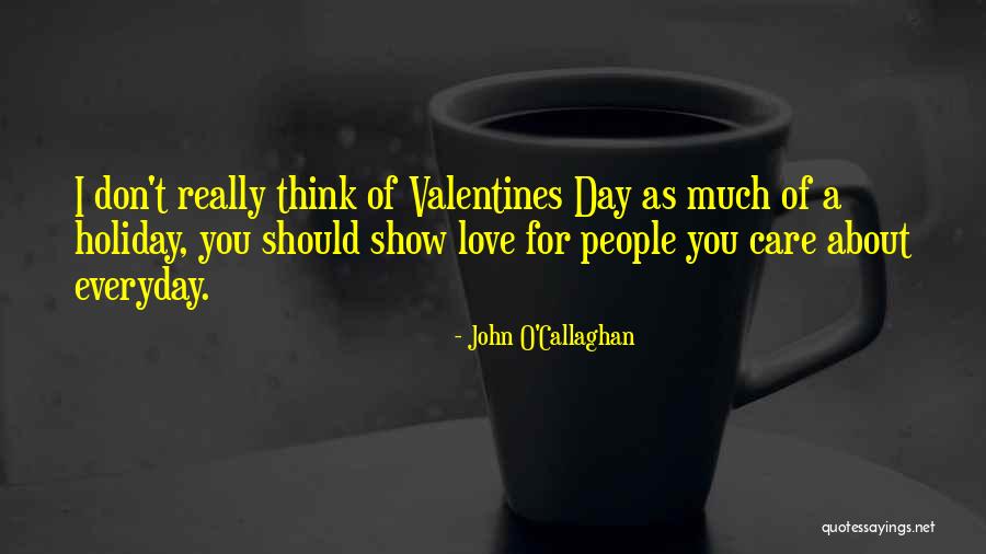 Everyday I Love You Quotes By John O'Callaghan