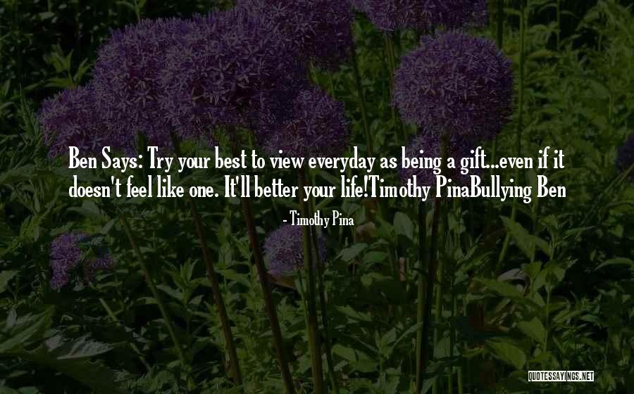 Everyday Is A Gift Quotes By Timothy Pina Everyday Is A Gift Quotes By Timothy Pina