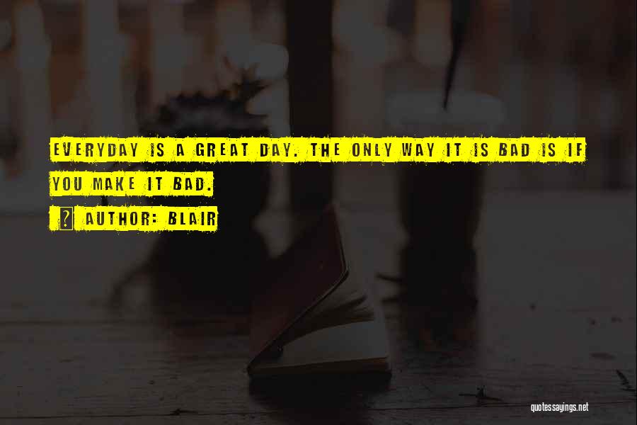 Everyday Is A Great Day Quotes By Blair