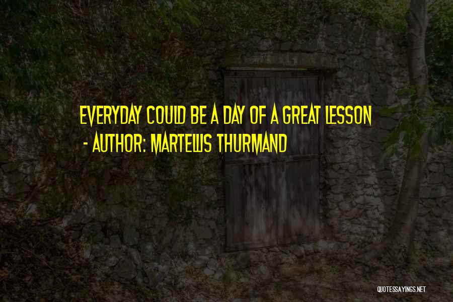 Everyday Is A Great Day Quotes By Martellis Thurmand