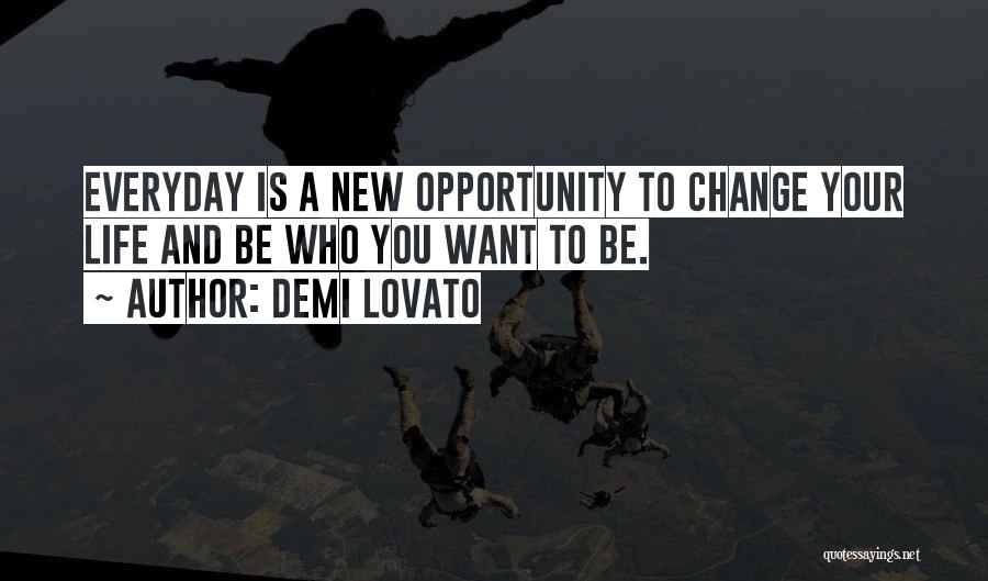 Everyday Is A New Opportunity Quotes By Demi Lovato