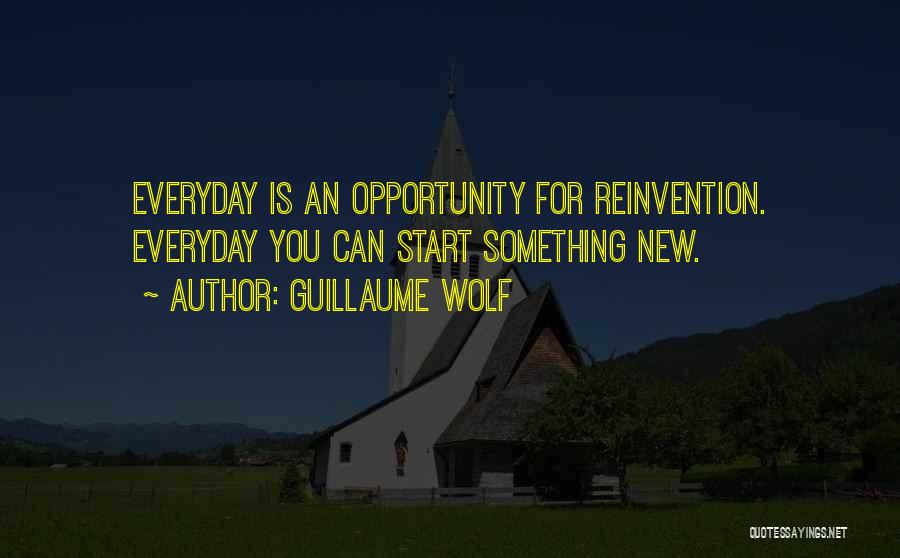Everyday Is A New Opportunity Quotes By Guillaume Wolf