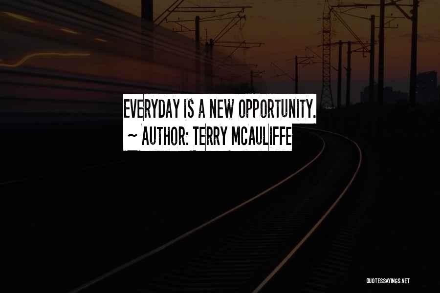 Everyday Is A New Opportunity Quotes By Terry McAuliffe