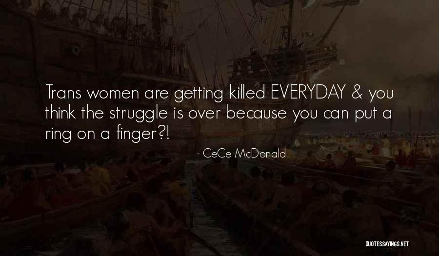 Everyday Is A Struggle Quotes By CeCe McDonald Everyday Is A Struggle Quotes By CeCe McDonald