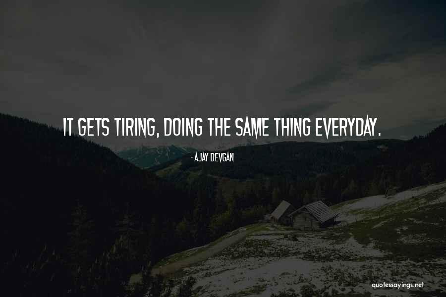 Everyday Is Not The Same Quotes By Ajay Devgan Everyday Is Not The Same Quotes By Ajay Devgan