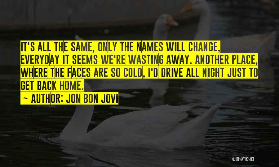 Everyday Is Not The Same Quotes By Jon Bon Jovi