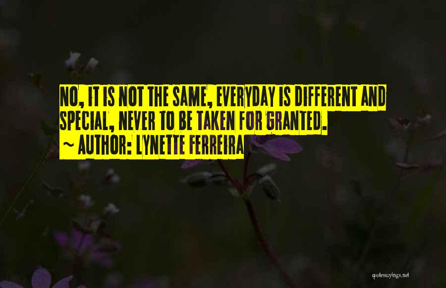 Everyday Is Not The Same Quotes By Lynette Ferreira