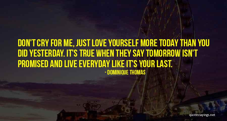 Everyday Isn't Promised Quotes By Dominique Thomas