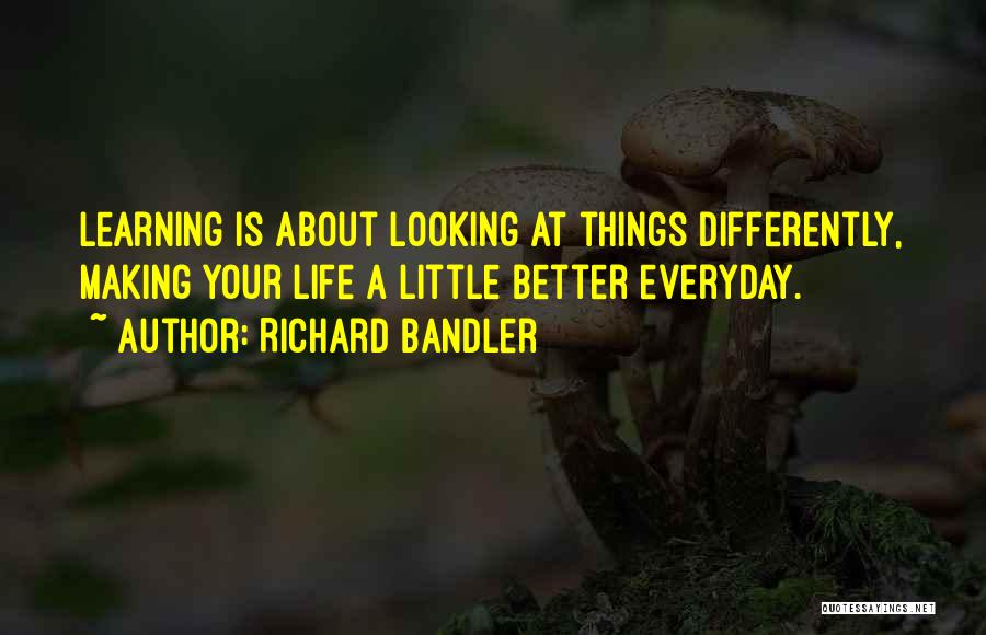 Everyday Learning Quotes By Richard Bandler