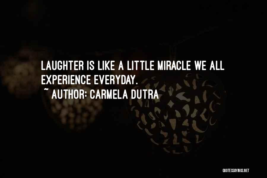 Everyday Miracles Quotes By Carmela Dutra