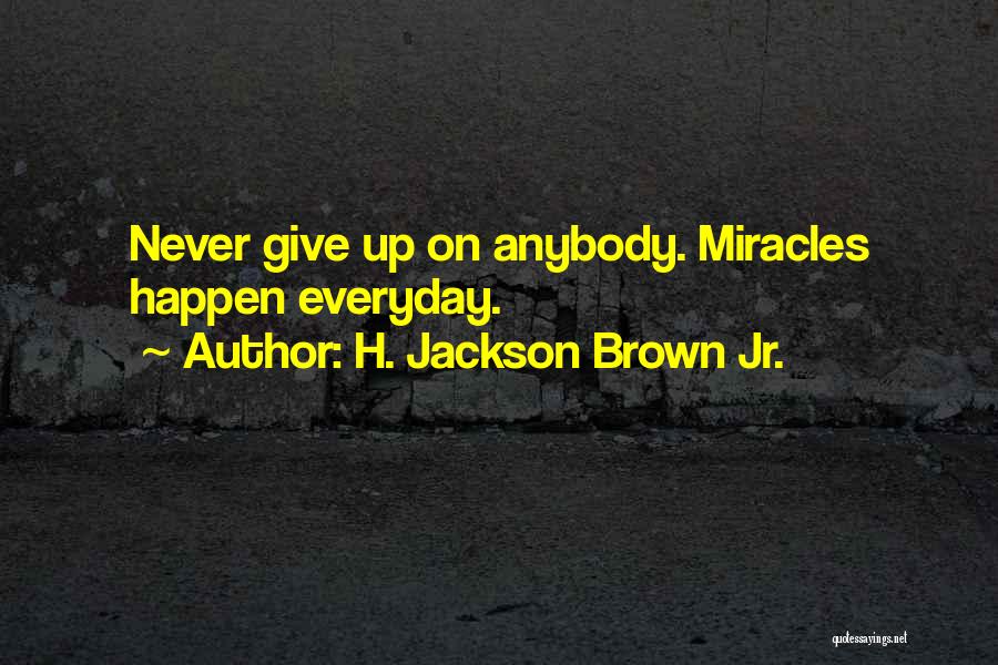 Everyday Miracles Quotes By H. Jackson Brown Jr.