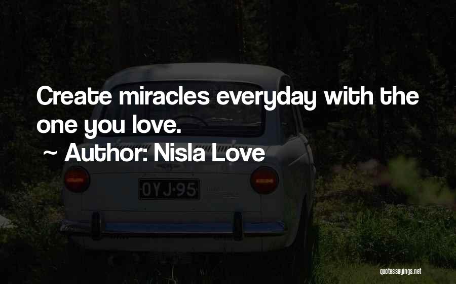 Everyday Miracles Quotes By Nisla Love