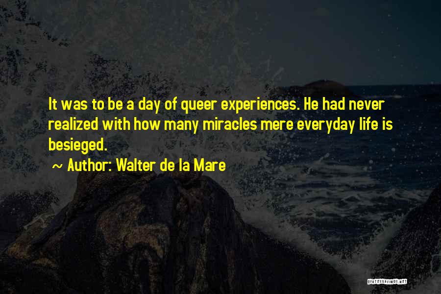 Everyday Miracles Quotes By Walter De La Mare