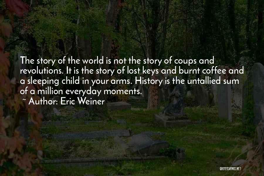 Everyday Moments Quotes By Eric Weiner Everyday Moments Quotes By Eric Weiner