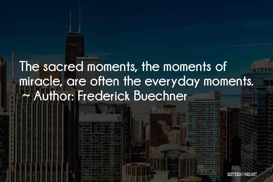 Everyday Moments Quotes By Frederick Buechner