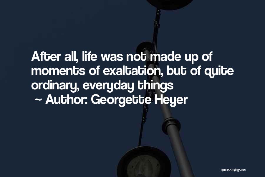 Everyday Moments Quotes By Georgette Heyer