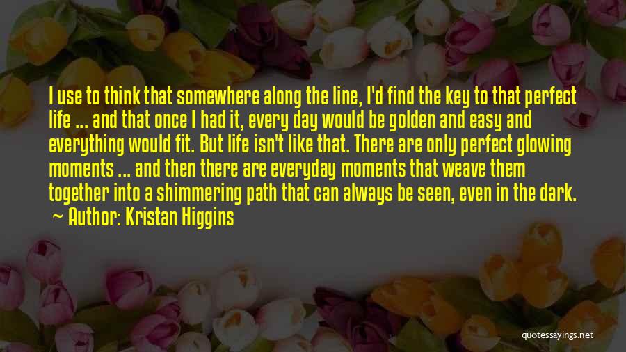 Everyday Moments Quotes By Kristan Higgins