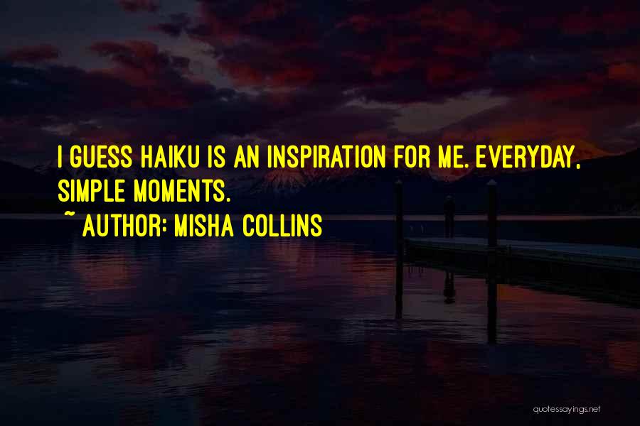 Everyday Moments Quotes By Misha Collins