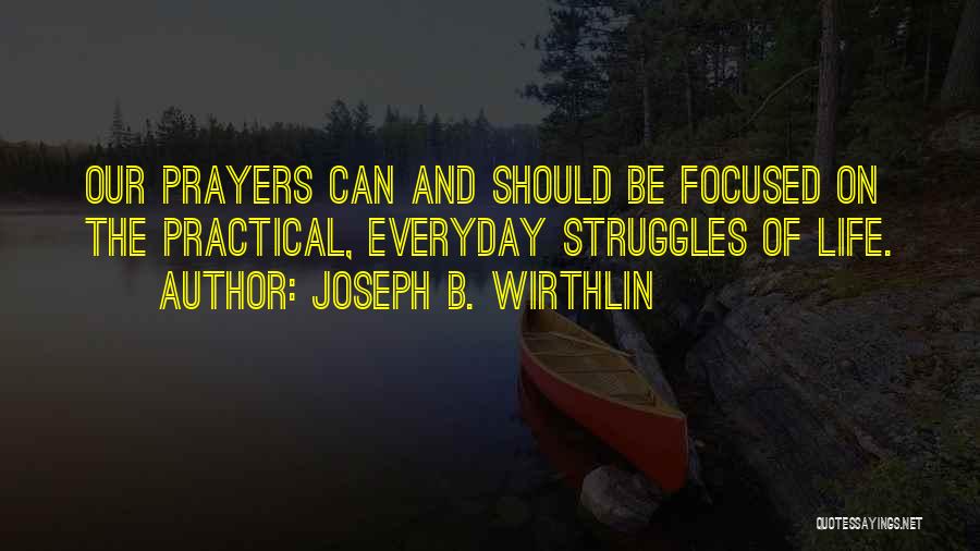 Everyday Struggles Quotes By Joseph B. Wirthlin