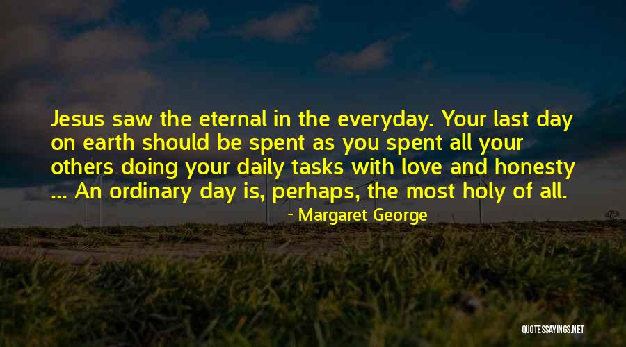 Everyday Tasks Quotes By Margaret George Everyday Tasks Quotes By Margaret George