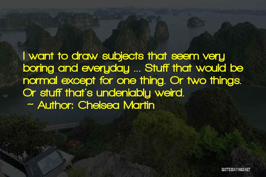 Everyday Things Quotes By Chelsea Martin