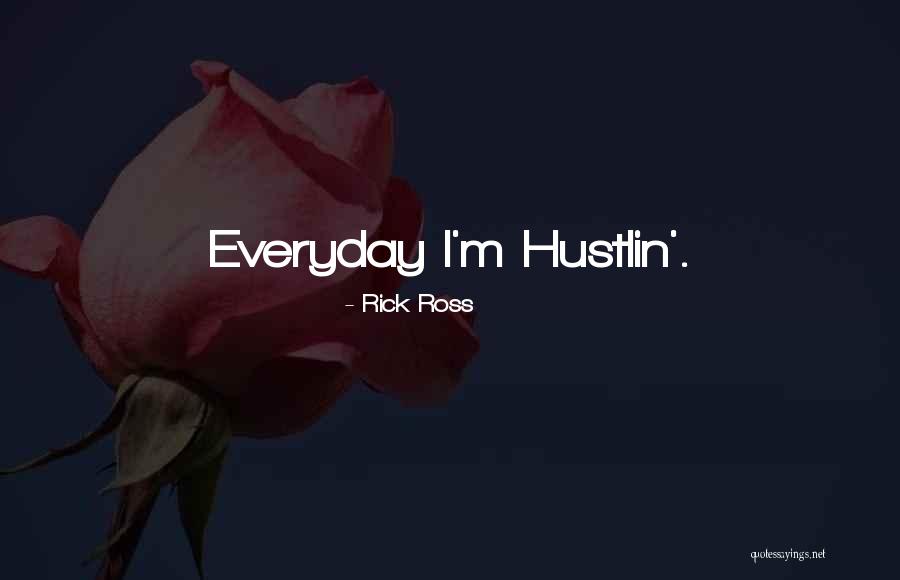 Everyday We Hustlin Quotes By Rick Ross Everyday We Hustlin Quotes By Rick Ross