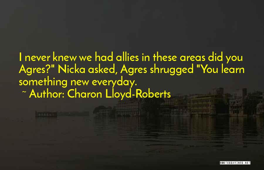 Everyday We Learn Quotes By Charon Lloyd-Roberts