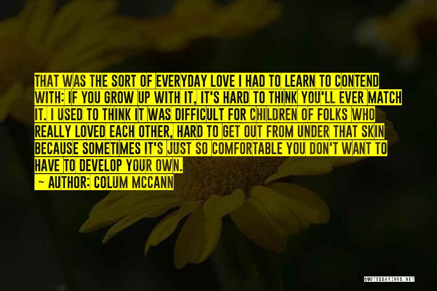 Everyday We Learn Quotes By Colum McCann