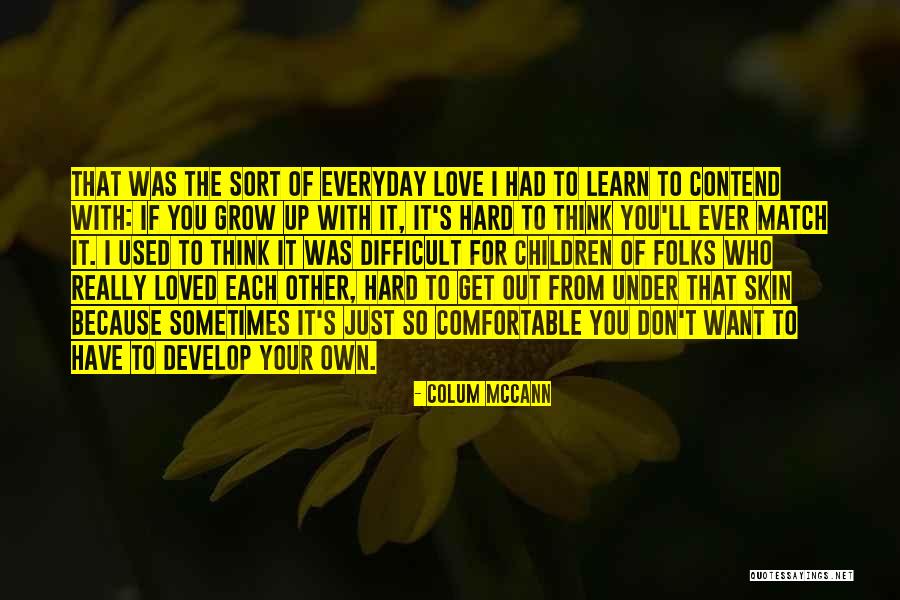 Everyday We Learn Quotes By Colum McCann