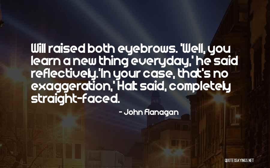 Everyday We Learn Quotes By John Flanagan