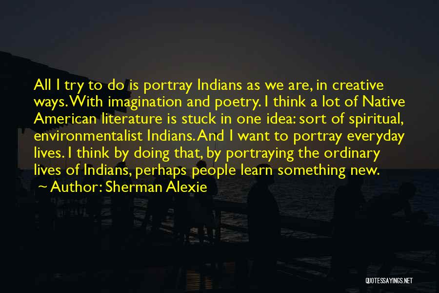 Everyday We Learn Quotes By Sherman Alexie