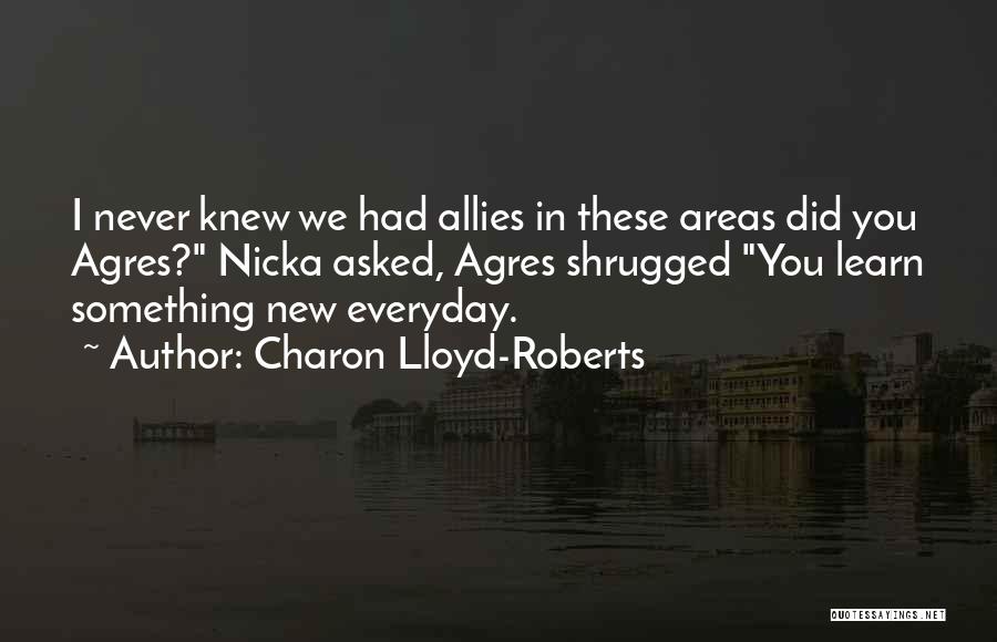 Everyday We Learn Something New Quotes By Charon Lloyd-Roberts